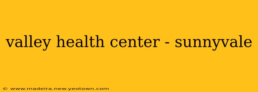 valley health center - sunnyvale