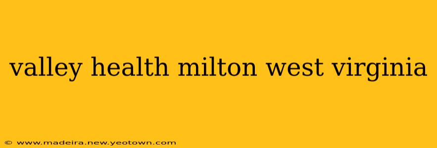 valley health milton west virginia