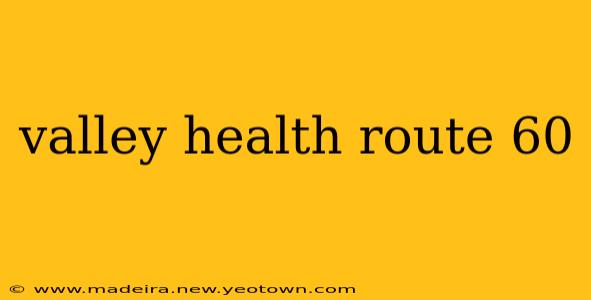 valley health route 60
