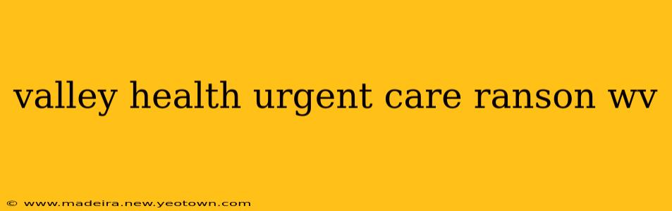 valley health urgent care ranson wv