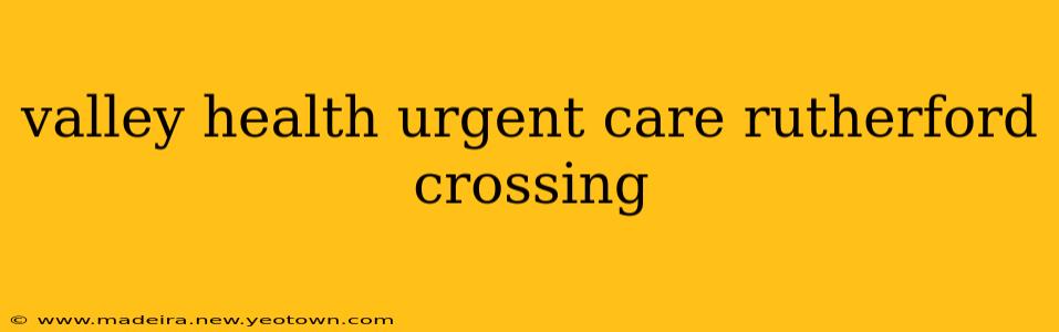valley health urgent care rutherford crossing