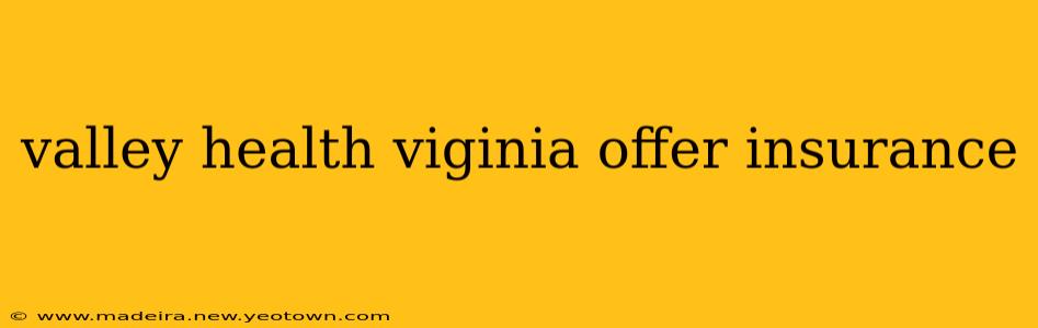 valley health viginia offer insurance