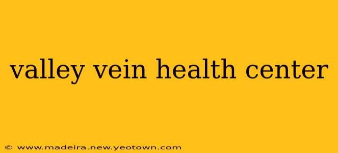 valley vein health center