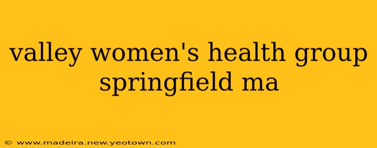 valley women's health group springfield ma