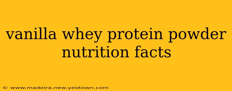 vanilla whey protein powder nutrition facts