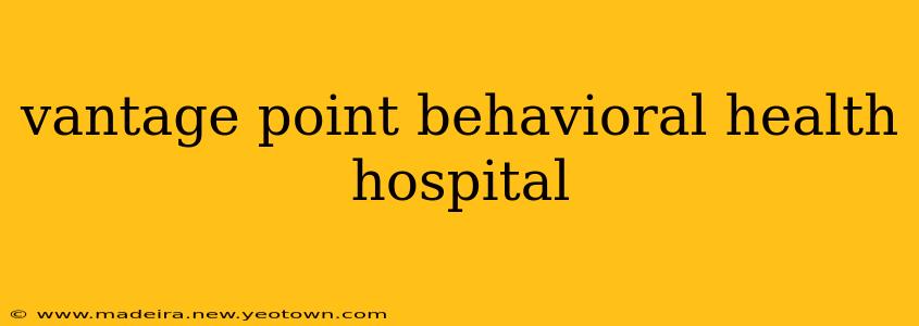 vantage point behavioral health hospital