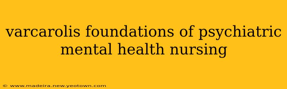 varcarolis foundations of psychiatric mental health nursing