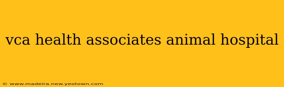 vca health associates animal hospital