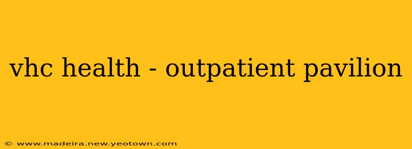 vhc health - outpatient pavilion