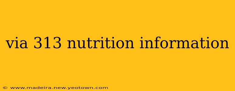 via 313 nutrition information
