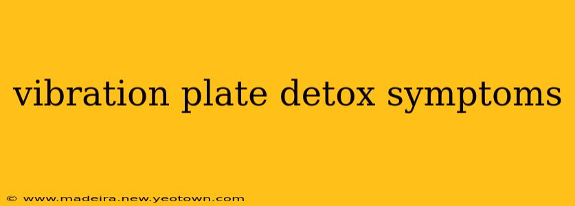 vibration plate detox symptoms