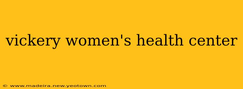 vickery women's health center