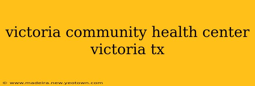 victoria community health center victoria tx
