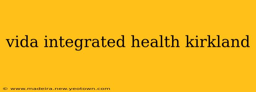 vida integrated health kirkland