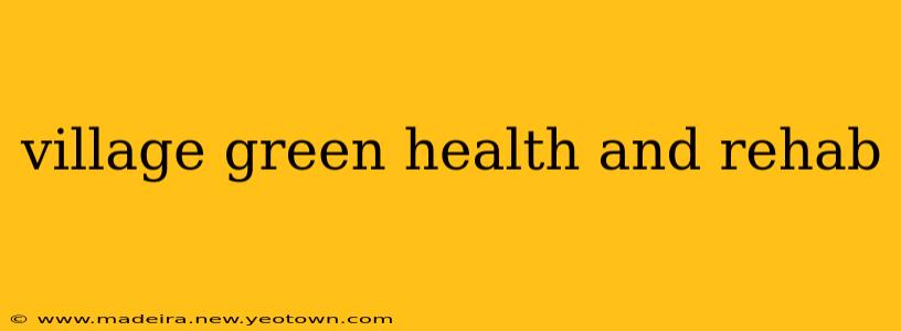 village green health and rehab