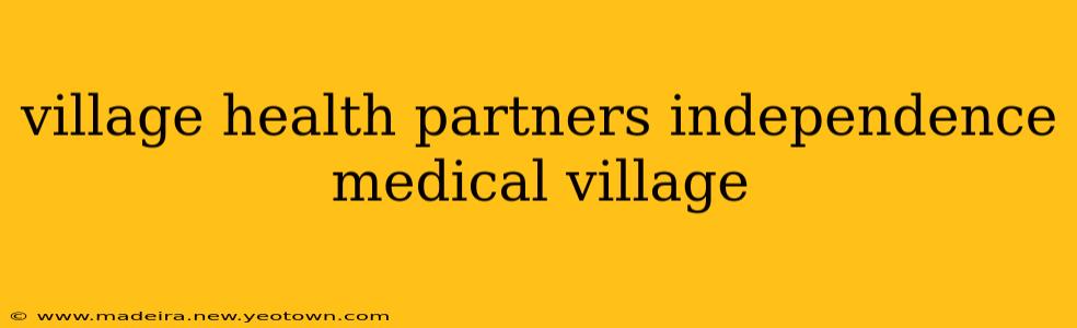 village health partners independence medical village