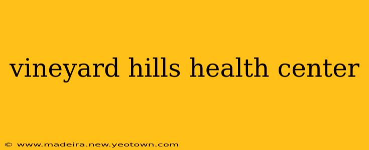 vineyard hills health center