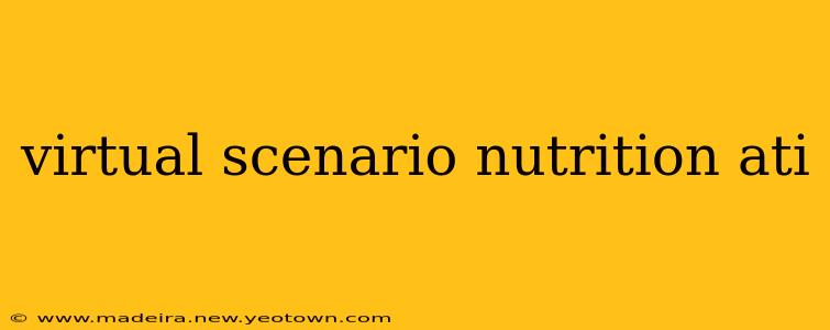 virtual scenario nutrition ati