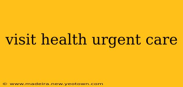 visit health urgent care