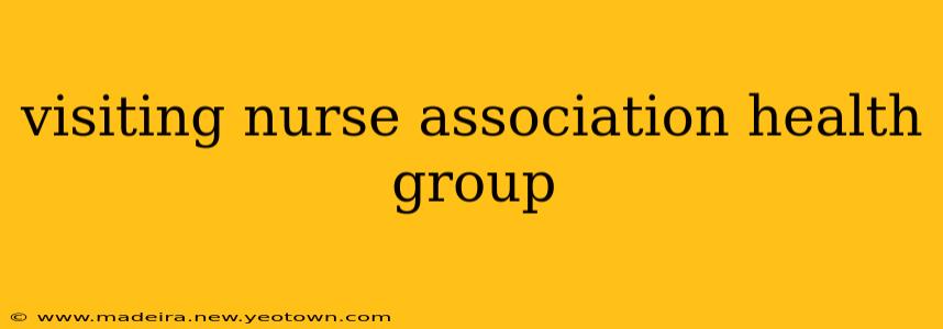 visiting nurse association health group