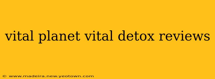 vital planet vital detox reviews