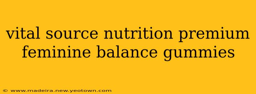 vital source nutrition premium feminine balance gummies