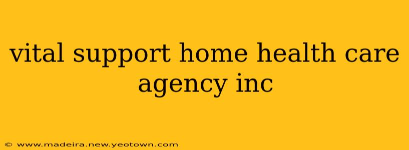 vital support home health care agency inc