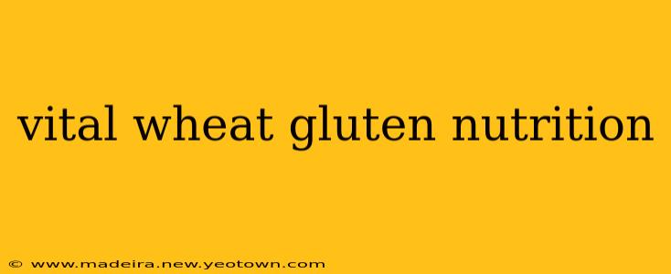 vital wheat gluten nutrition