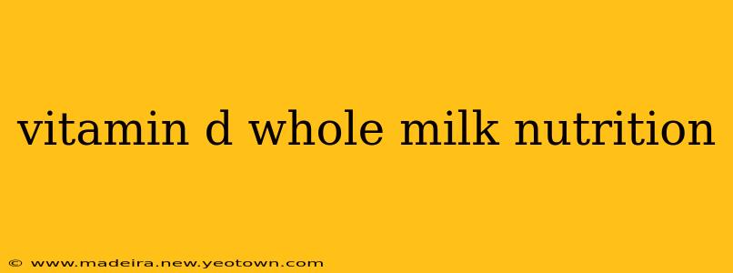 vitamin d whole milk nutrition