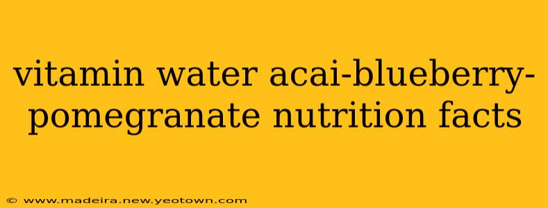 vitamin water acai-blueberry-pomegranate nutrition facts