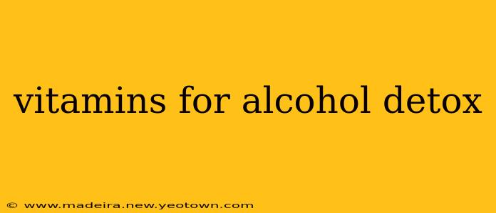 vitamins for alcohol detox