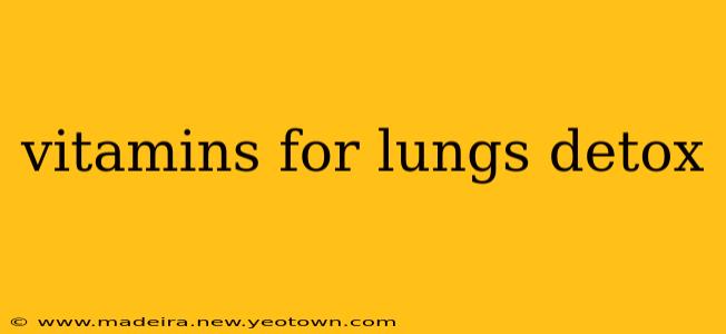 vitamins for lungs detox