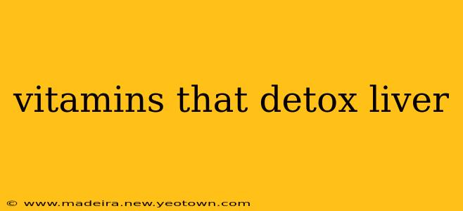 vitamins that detox liver