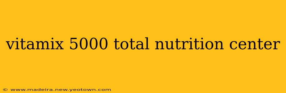 vitamix 5000 total nutrition center
