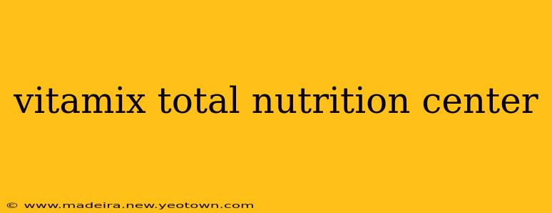 vitamix total nutrition center