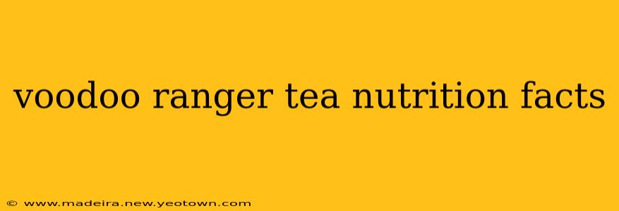 voodoo ranger tea nutrition facts
