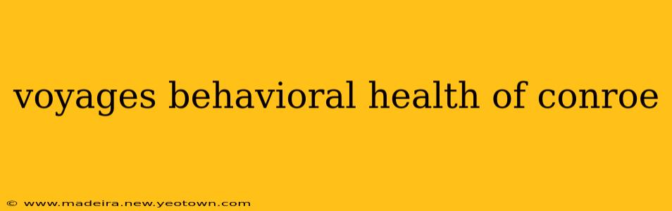 voyages behavioral health of conroe
