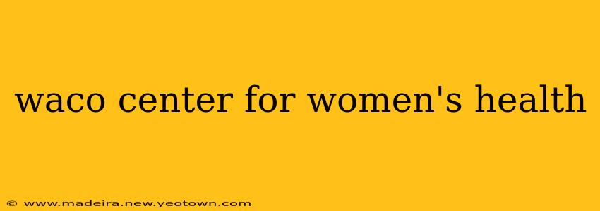 waco center for women's health
