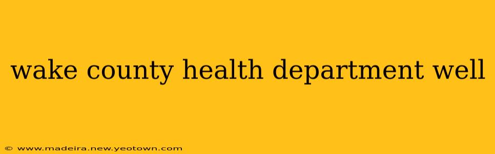 wake county health department well