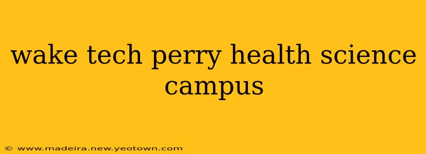wake tech perry health science campus