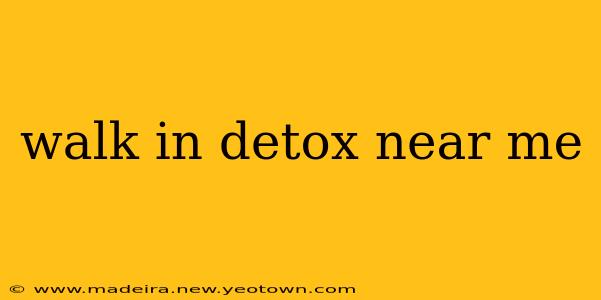 walk in detox near me