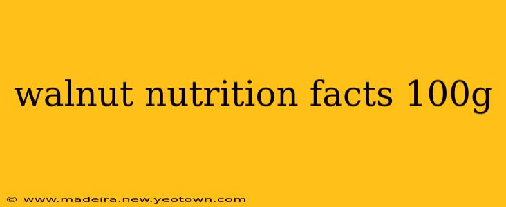 walnut nutrition facts 100g