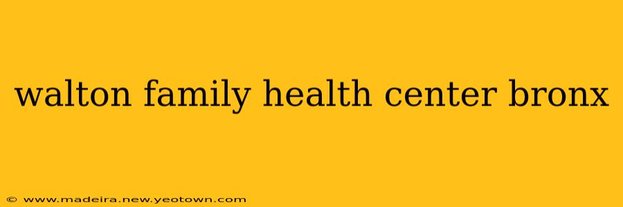 walton family health center bronx