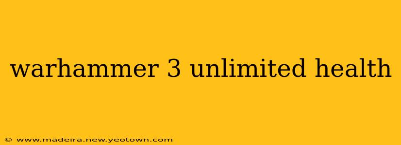 warhammer 3 unlimited health