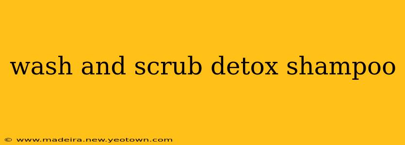 wash and scrub detox shampoo