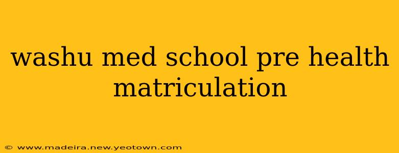 washu med school pre health matriculation