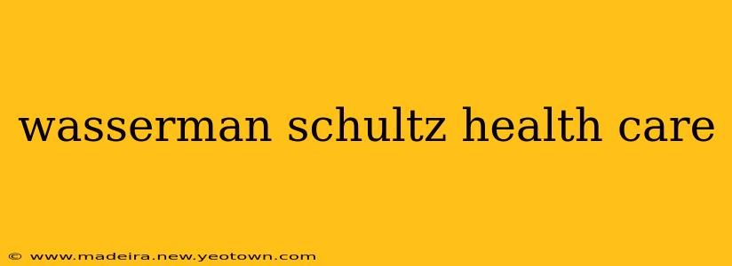 wasserman schultz health care