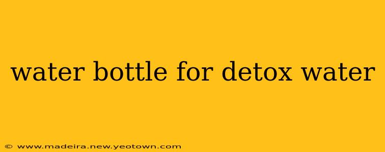 water bottle for detox water