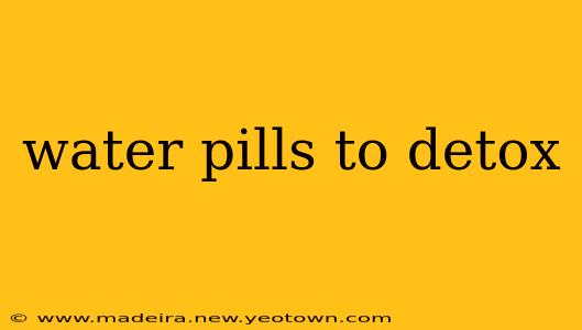 water pills to detox