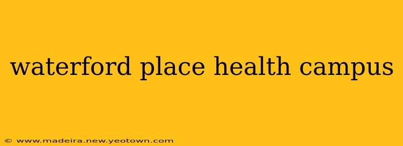 waterford place health campus